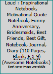 Paperback Things I Can't Say Out Loud : Inspirational Notebook, Motivational Quote Notebook, Funny Anniversary, Bridesmaids, Best Friends, Best Gift, Notebook, Journal, Diary (110 Pages, Blank, 6 X 9) (Awesome Notebooks) Book