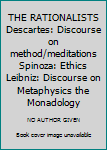 Paperback THE RATIONALISTS Descartes: Discourse on method/meditations Spinoza: Ethics Leibniz: Discourse on Metaphysics the Monadology Book