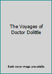 The Voyages of Doctor Dolittle and Other Tales