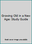 Paperback Growing Old in a New Age: Study Guide Book