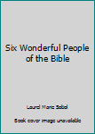 Six Wonderful People of the Bible