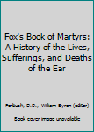 Hardcover Fox's Book of Martyrs: A History of the Lives, Sufferings, and Deaths of the Ear Book