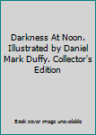 Darkness At Noon. Illustrated by Daniel Mark Duffy. Collector's Edition