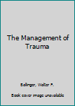 Hardcover The Management of Trauma Book