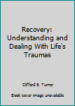 Paperback Recovery: Understanding and Dealing With Life's Traumas Book