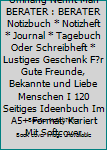 Superhelden Ohne Umhang Nennt Man BERATER : BERATER Notizbuch * Notizheft * Journal * Tagebuch Oder Schreibheft * Lustiges Geschenk F?r Gute Freunde, Bekannte und Liebe Menschen I 120 Seitiges Ideenbu