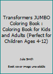 Transformers JUMBO Coloring Book: Coloring Book for Kids and Adults (Perfect for Children Ages 4-12)