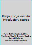 Bonjour, ça va?: An introductory course
