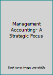 Paperback Management Accounting- A Strategic Focus Book
