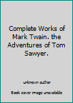 Unknown Binding Complete Works of Mark Twain. the Adventures of Tom Sawyer. Book