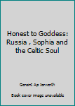 Paperback Honest to Goddess: Russia , Sophia and the Celtic Soul Book