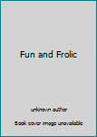 Fun and Frolic