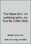 Hardcover The Rebel Girl;: An autobiography, my first life (1906-1926) Book