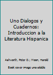 Paperback Uno Dialogos y Cuadernos: Introduccion a la Literatura Hispanica Book