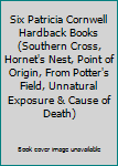 Six Patricia Cornwell Hardback Books (Southern Cross, Hornet's Nest, Point of Origin, From Potter's Field, Unnatural Exposure & Cause of Death)