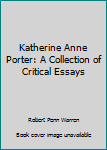 Hardcover Katherine Anne Porter: A Collection of Critical Essays Book