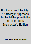 Paperback Business and Society: A Strategic Approach to Social Responsibility 4TH EDITION Instructor's Edition Book