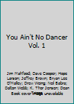 You Ain't No Dancer Volume 1 - Book #1 of the You Ain't No Dancer