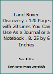 Land Rover Discovery : 120 Pages with 20 Lines You Can Use As a Journal or a Notebook . 8. 25 by 6 Inches