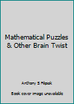 Mathematical Puzzles & Other Brain Twist