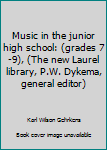 Music in the junior high school: (grades 7-9), (The new Laurel library, P.W. Dykema, general editor)