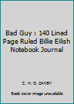 Bad Guy : 140 Lined Page Ruled Billie Eilish Notebook Journal