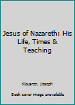 Hardcover Jesus of Nazareth: His Life, Times & Teaching Book