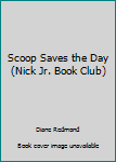 Hardcover Scoop Saves the Day (Nick Jr. Book Club) Book