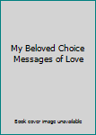 Hardcover My Beloved Choice Messages of Love Book