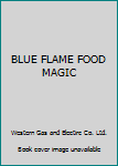 Paperback BLUE FLAME FOOD MAGIC Book