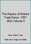Hardcover The Papers of Robert Treat Paine: 1787-1814 Volume 5 Book
