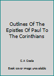 Outlines Of The Epistles Of Paul To The Corinthians