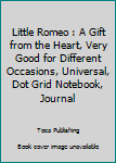 Paperback Little Romeo : A Gift from the Heart, Very Good for Different Occasions, Universal, Dot Grid Notebook, Journal Book