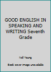 Hardcover GOOD ENGLISH IN SPEAKING AND WRITING Seventh Grade Book