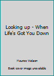 Hardcover Looking up - When Life's Got You Down Book