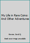 Hardcover My Life in Rare Coins: And Other Adventures Book