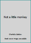 Not a Little Monkey