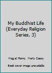 Hardcover My Buddhist Life (Everyday Religion Series, 3) Book