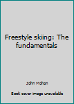Hardcover Freestyle skiing: The fundamentals Book