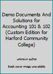 Unknown Binding Demo Documents And Solutions for Accounting 101 & 102 (Custom Edition for Harford Community College) Book