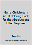 Paperback Merry Christmas! : Adult Coloring Book for the Absolute and Utter Beginner Book