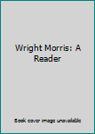 Wright Morris: A Reader
