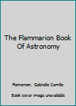 Hardcover The Flammarion Book Of Astronomy Book