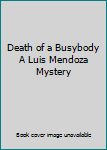 Death of a Busybody A Luis Mendoza Mystery