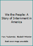 Hardcover We the People: A Story of Internment in America Book