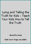 Paperback Lying and Telling the Truth for Kids : Teach Your Kids How to Tell the Truth Book