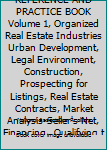 REALTORS INSTITUTE REFERENCE AND PRACTICE BOOK Volume 1, Organized Real Estate Industries Urban Development, Legal Environment, Construction, Prospecting for Listings, Real Estate Contracts, Market An