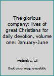 Hardcover The glorious company: lives of great Christians for daily devotion, volume one: January-June Book