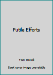 Hardcover Futile Efforts Book