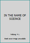 Hardcover IN THE NAME OF SCEINCE Book